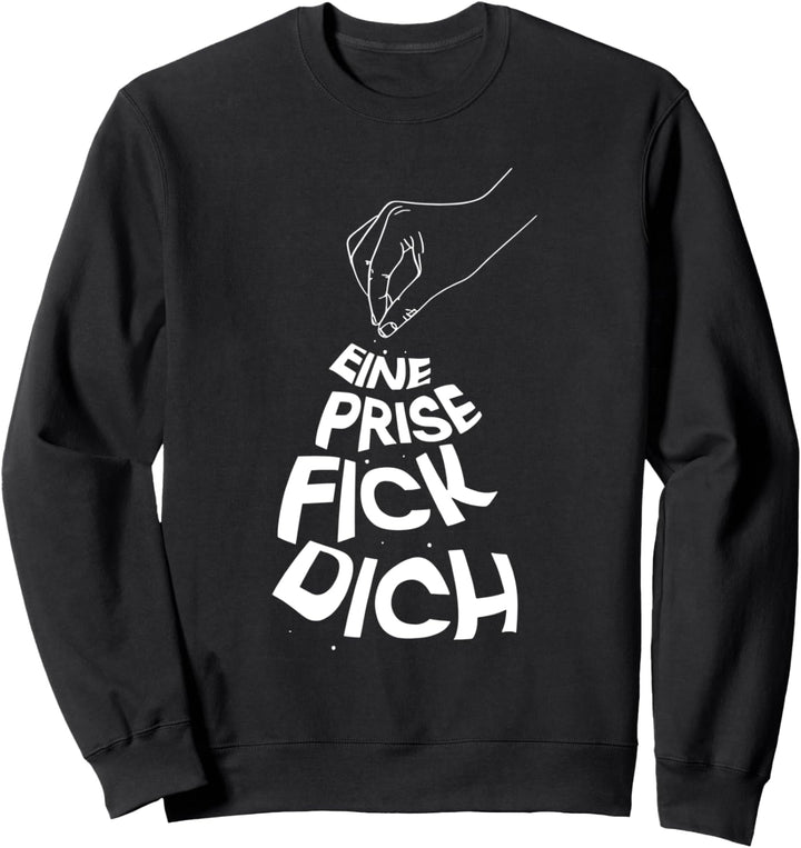 eine prise fick dich Sweatshirt