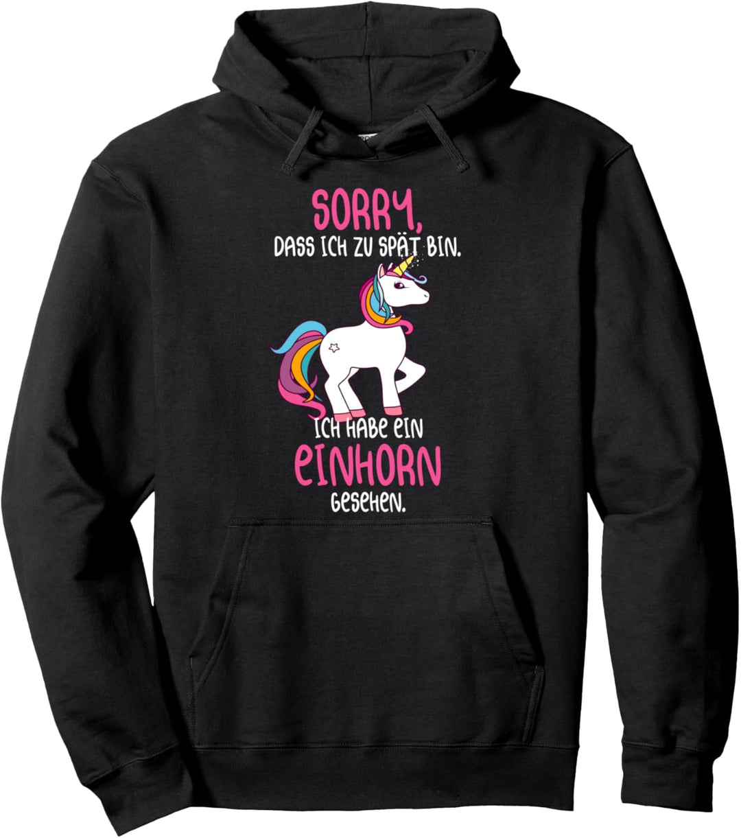 Sorry Dass Ich Zu Spät Bin Ich Habe Ein Einhorn Gesehen Pullover Hoodie