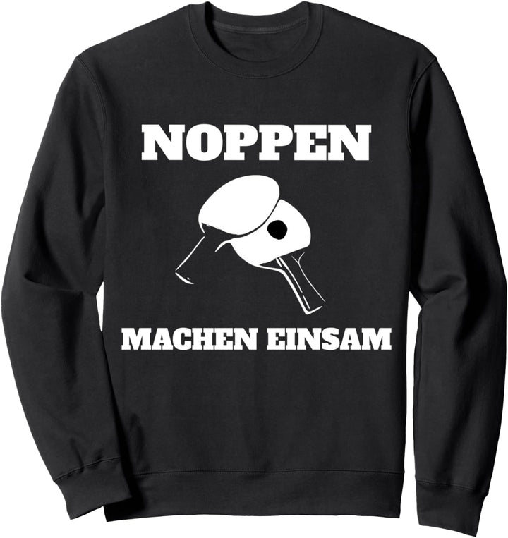 Noppen machen Einsam - Lustig Tischtennisspieler Sweatshirt