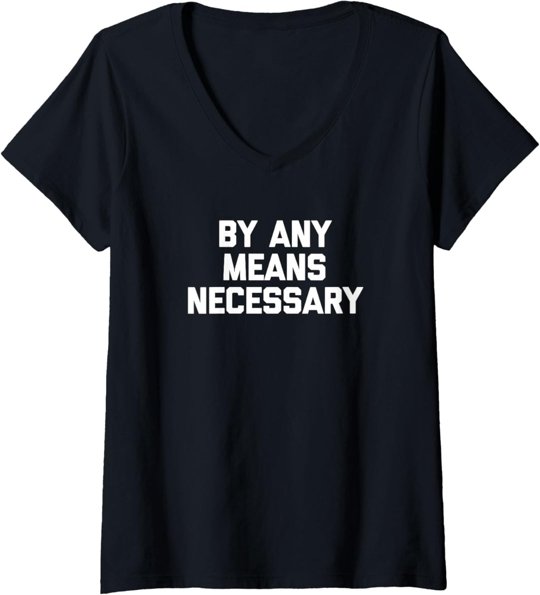 By Any Means Necessary T-Shirt lustiger Spruch sarkastische Neuheit T-Shirt mit V-Ausschnitt