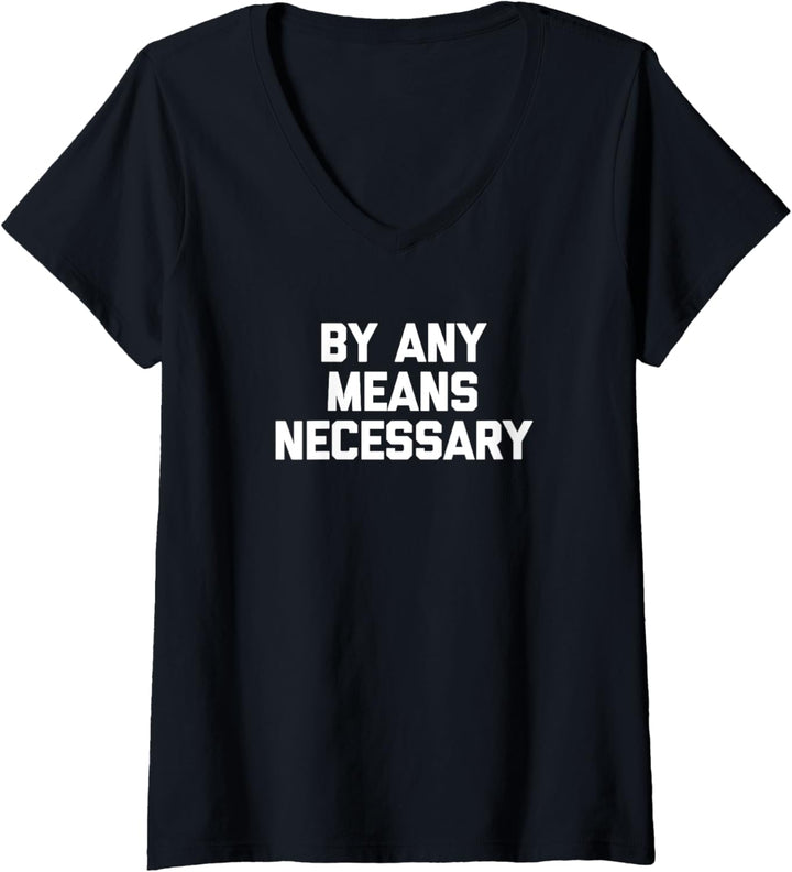By Any Means Necessary T-Shirt lustiger Spruch sarkastische Neuheit T-Shirt mit V-Ausschnitt