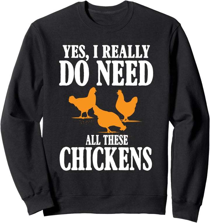 Yes I Do Need All These Chickens Funny Egg Farm Sweatshirt