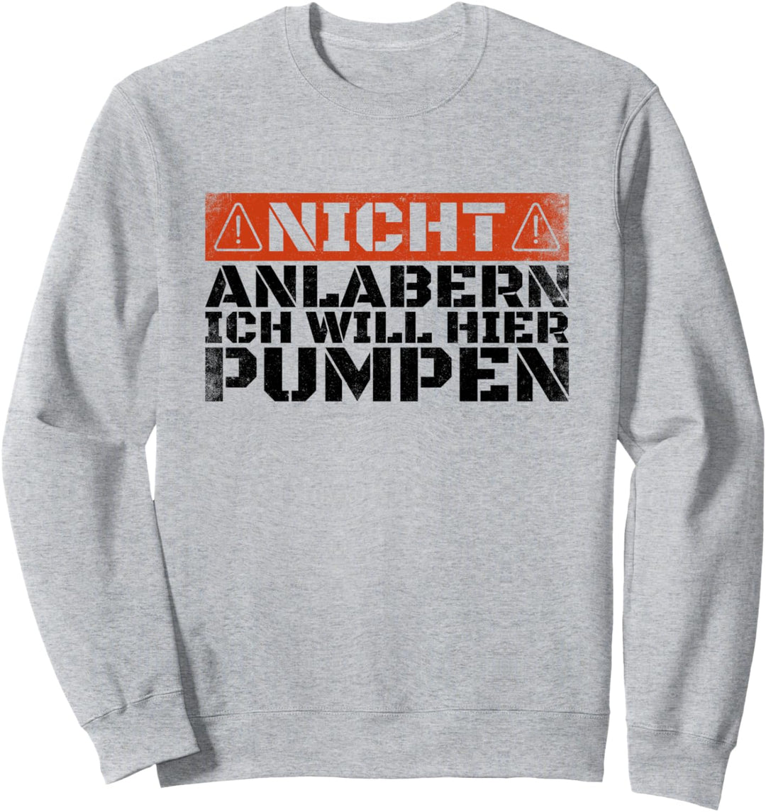 Nicht Anlabern Ich Will Hier Pumpen Fitness Bodybuilder Sweatshirt