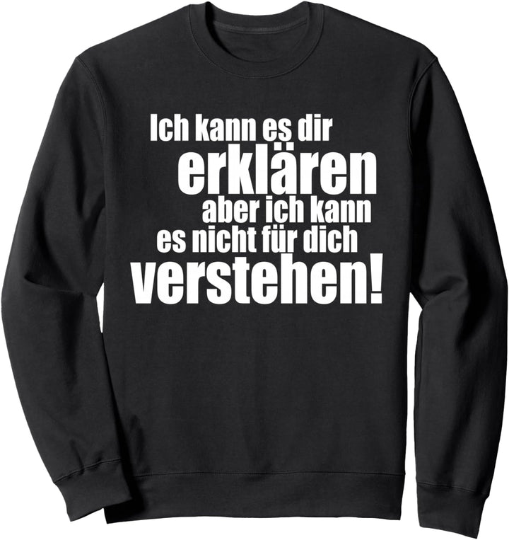 Ich Kann Es Dir Erklären Aber Nicht Für Dich Verstehen Sweatshirt