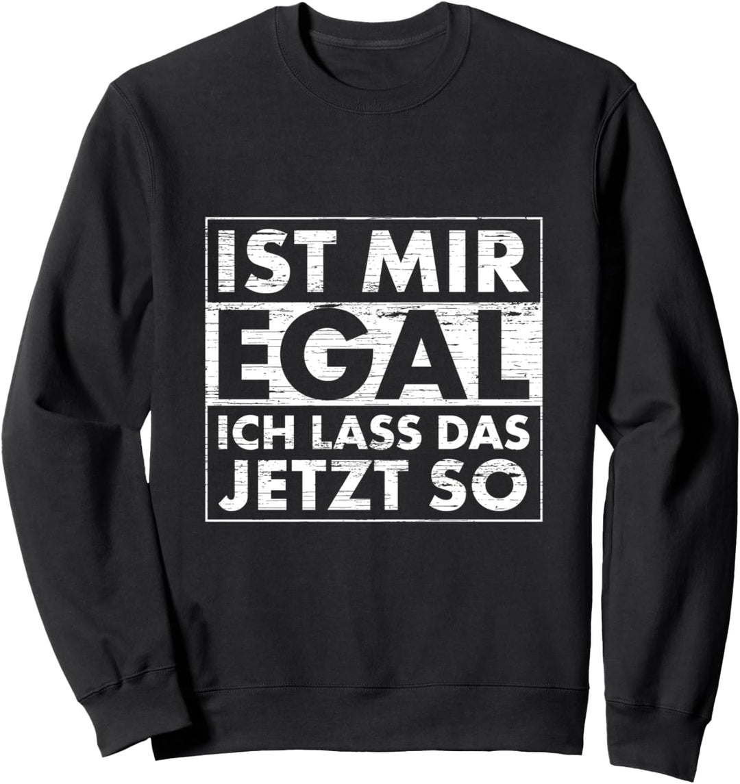 Ist Mir Egal Ich Lass Das Jetzt So Retro Sweatshirt