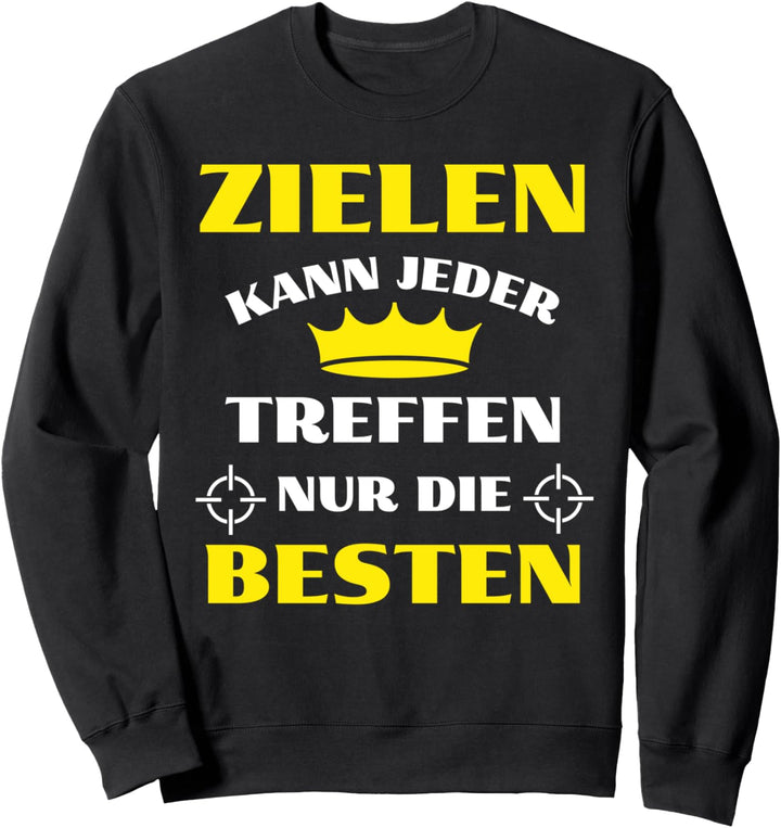 Zielen Kann Jeder Treffen Nur Die Besten - Schützenverein Sweatshirt