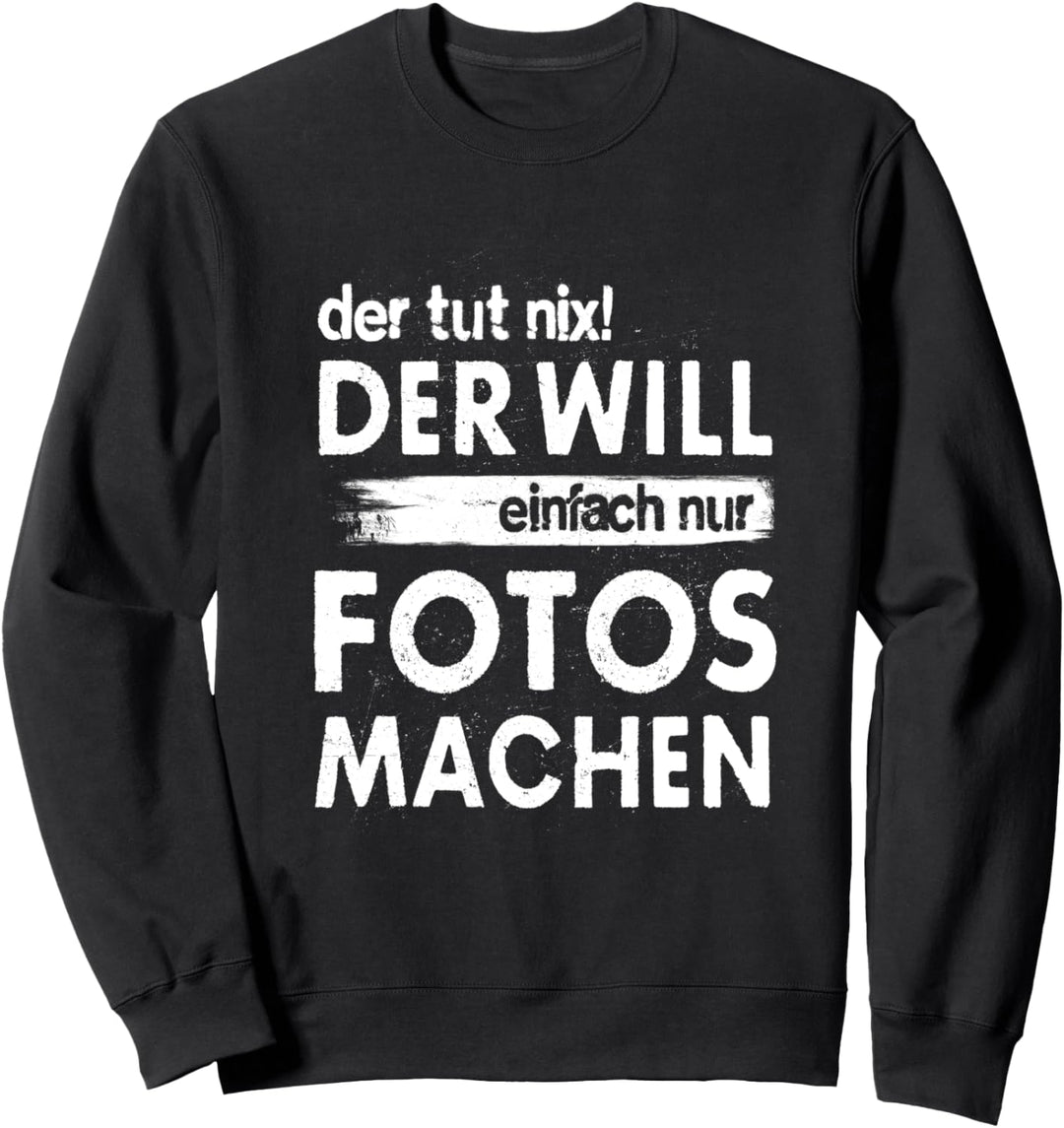 Der Tut Nix Der Will Einfach Nur Fotos Machen Fotografen Sweatshirt