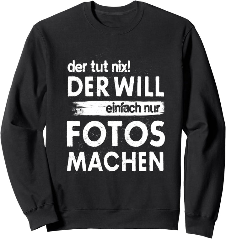 Der Tut Nix Der Will Einfach Nur Fotos Machen Fotografen Sweatshirt