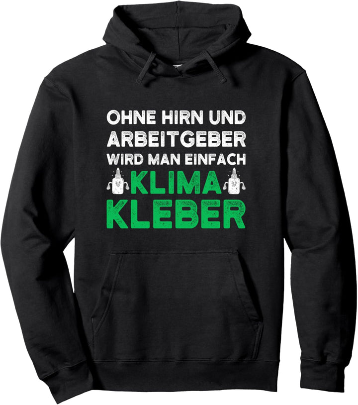Ohne Hirn und Arbeitgeber Wird Man Klimakleber Pullover Hoodie