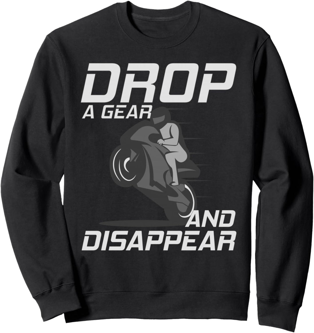 Lustiges Motorradgeschenk – Drop A Gear And Disappear Rennrad Sweatshirt