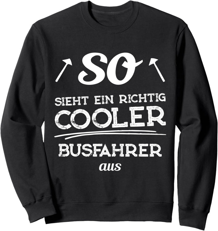 So sieht ein richtig cooler Busfahrer aus - Geschenk Sweatshirt