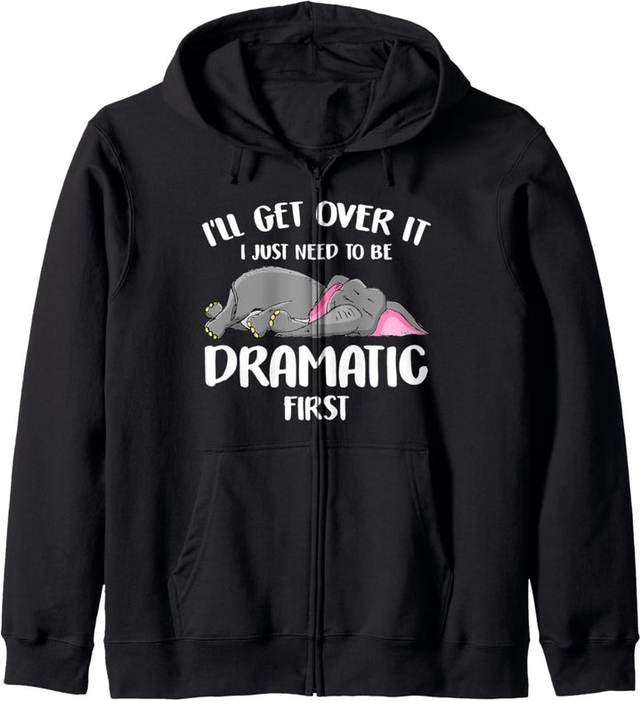 I'll Get Over It I Just Need To Be Dramatic First Elephant Kapuzenjacke