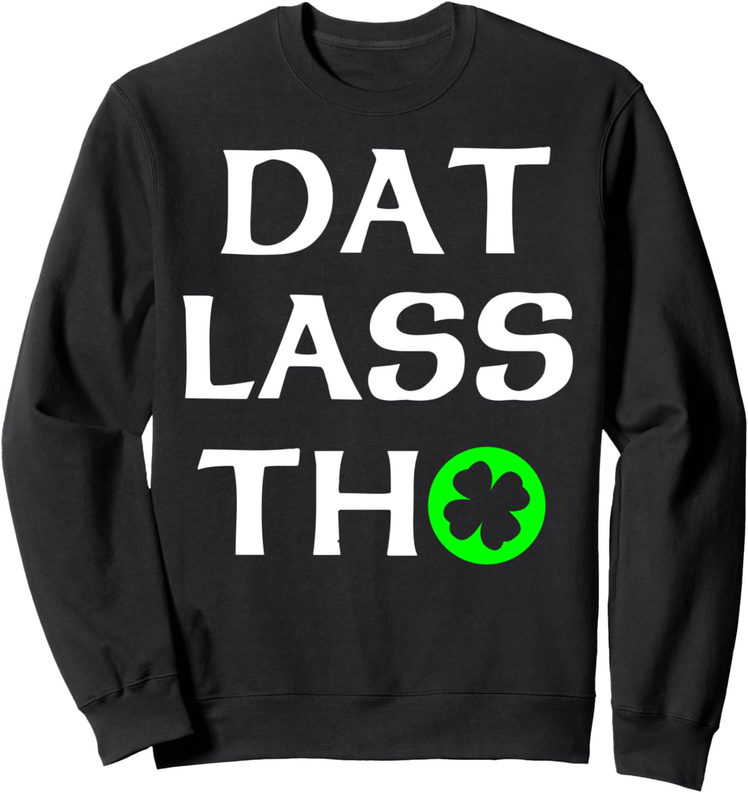 St. Patricks Day Dat Lass Tho Lucky Shamrock irisches Gesche Sweatshirt