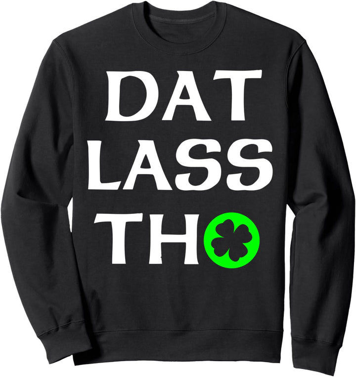 St. Patricks Day Dat Lass Tho Lucky Shamrock irisches Gesche Sweatshirt