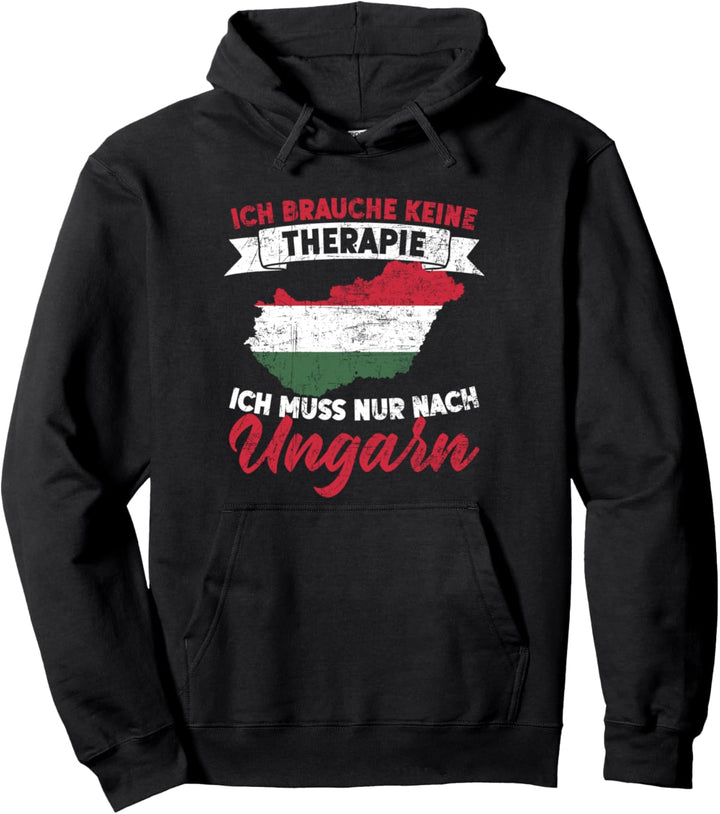 Ich Brauche Keine Therapie Ich Muss Nur Nach Ungarn Pullover Hoodie