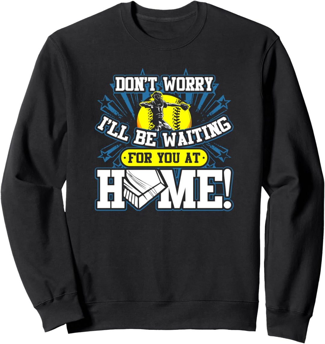 Ich warte auf Sie zu Hause Softball Catcher Sweatshirt