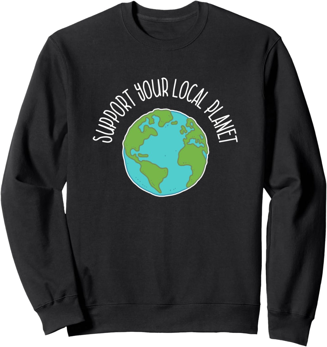 Support Your Local Planet Für Natur Und Umweltschutz Sweatshirt