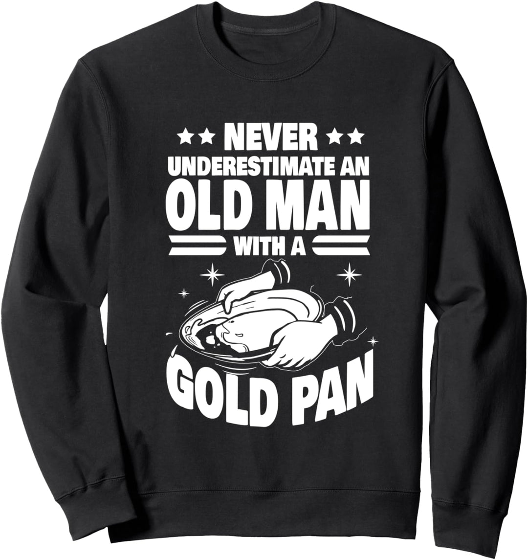 Never Underestimate an Old Man with a Gold Pan Dad Sweatshirt