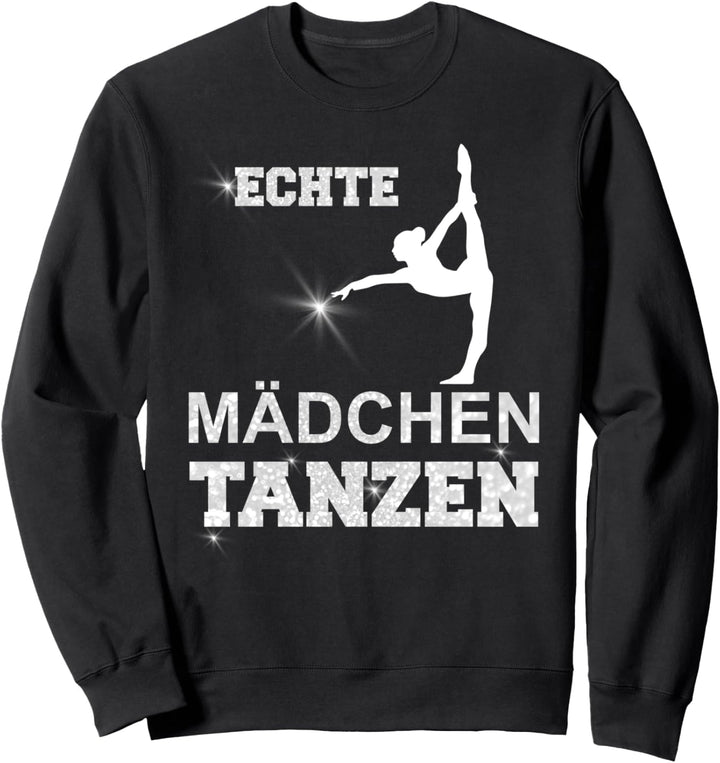 ECHTE MÄDCHEN TANZEN GESCHENKIDEE BALLETT Sweatshirt