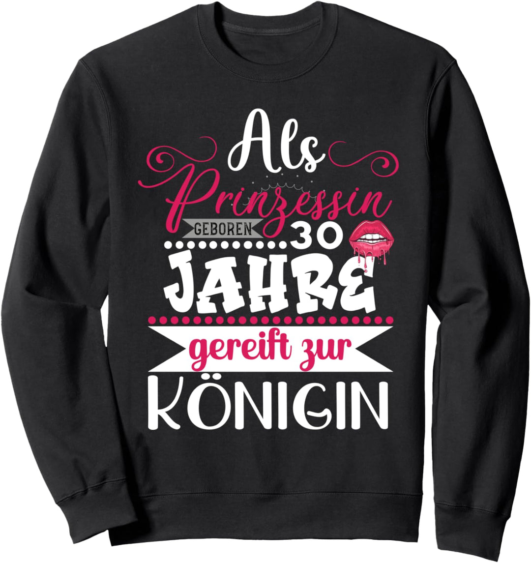 30. Geburtstag Frauen Als Prinzessin geboren 30 Jahre Frau Sweatshirt