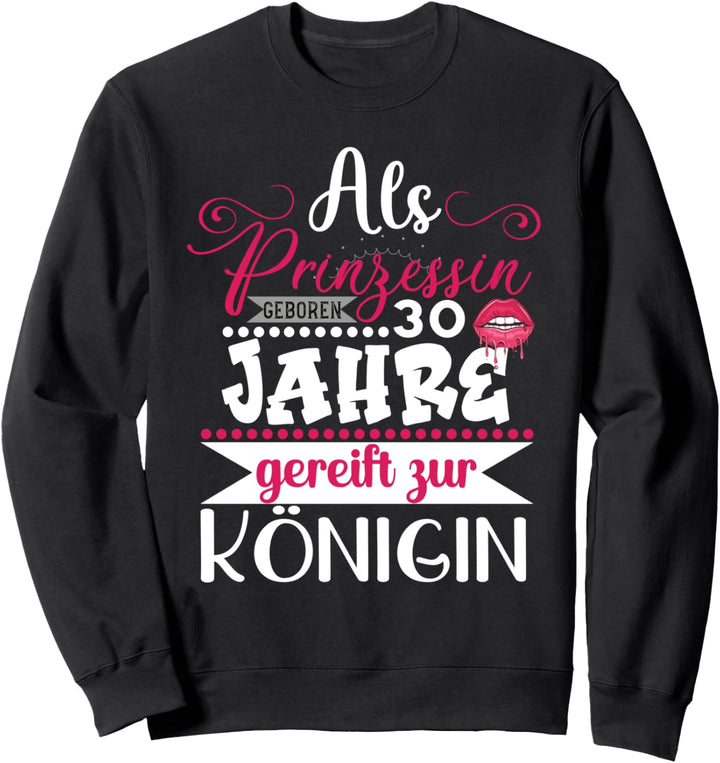 30. Geburtstag Frauen Als Prinzessin geboren 30 Jahre Frau Sweatshirt