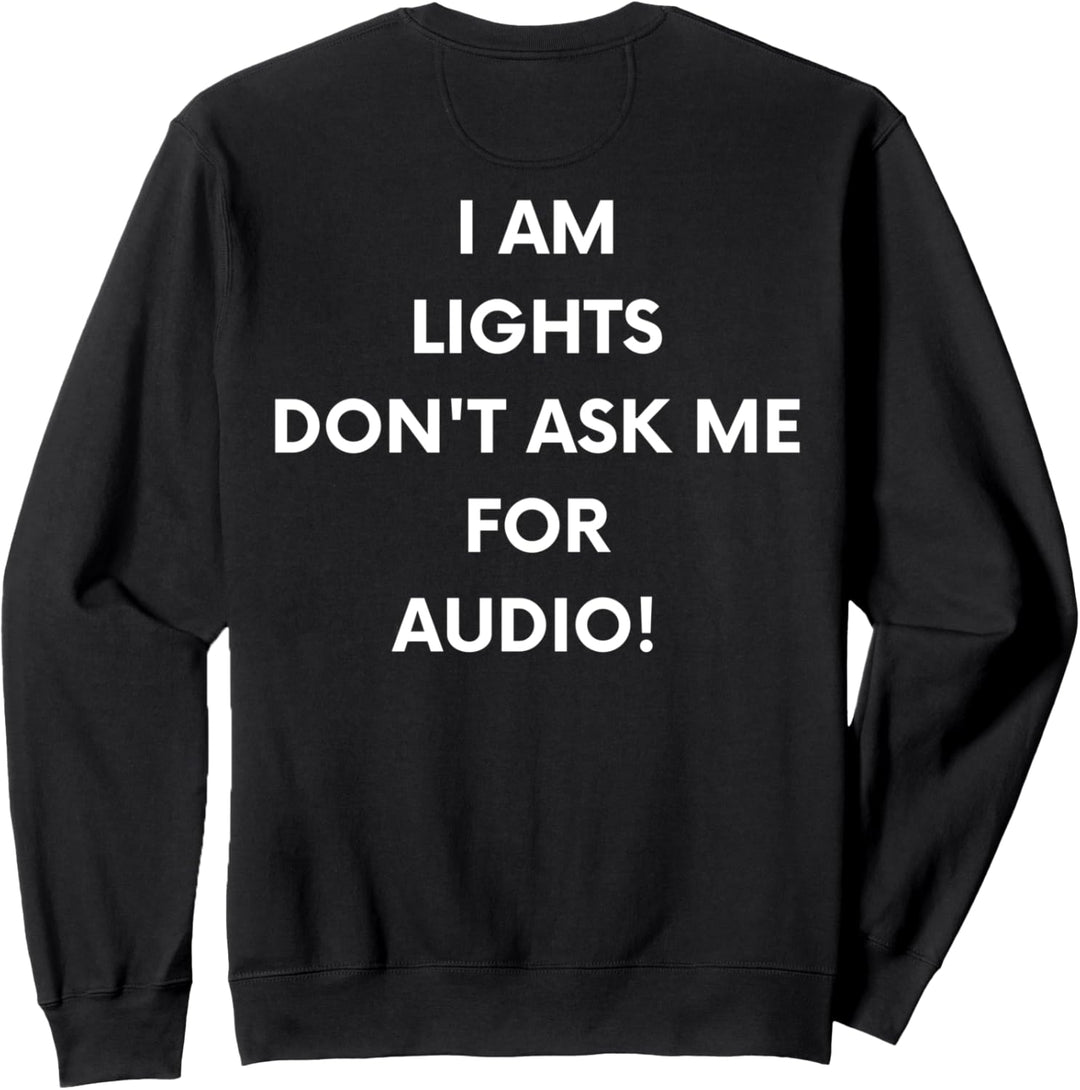 I am lights don't ask me for audio! Lustiges Bühnencrew Design Sweatshirt