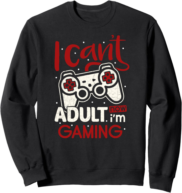Funny I can't adult now I'm gaming retro old gamer Sweatshirt
