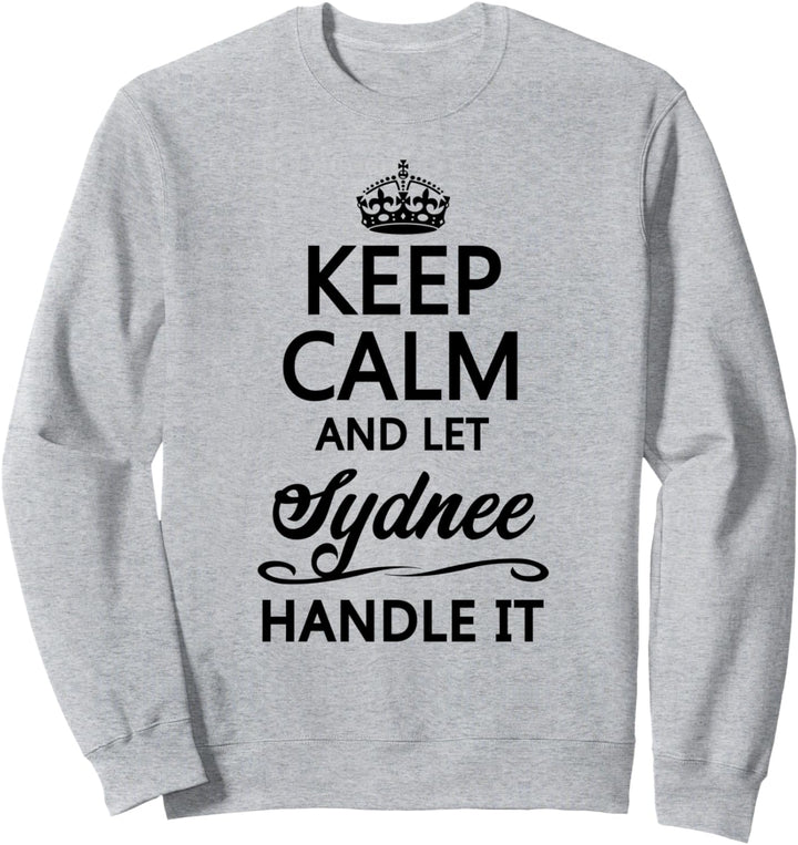 KEEP CALM and let SYDNEE Handle It | Funny Name Gift - Sweatshirt