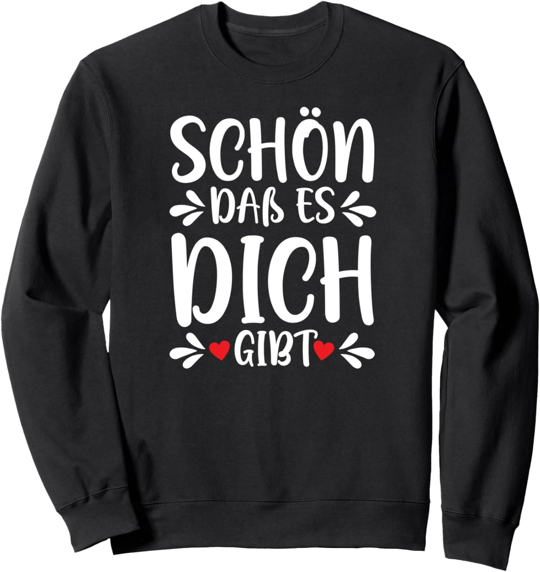 Schön das es dich gibt Geschenke Freunde Mann Kinder Damen Sweatshirt