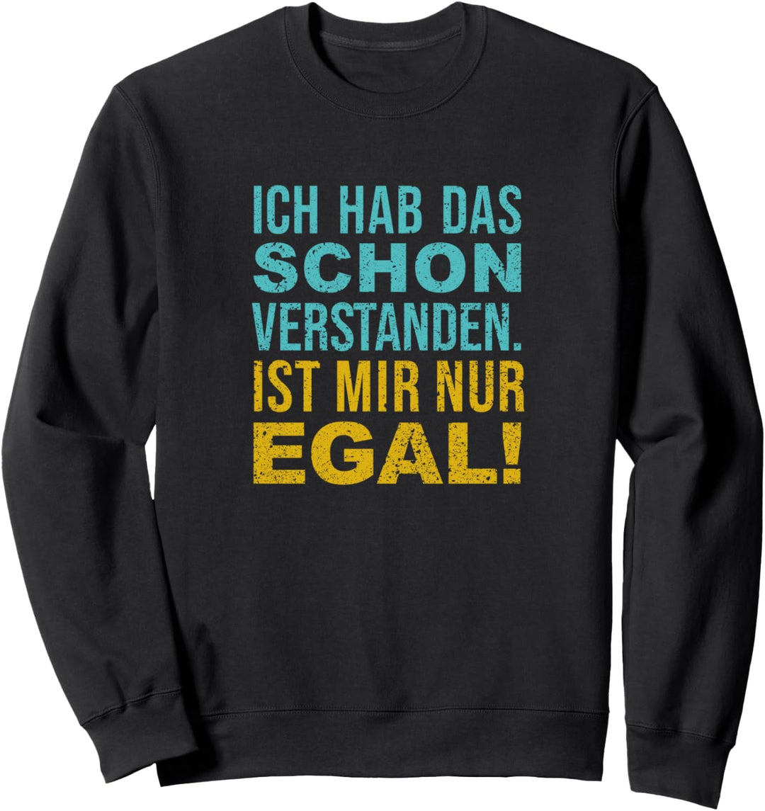 Ich hab das Schon verstanden ist mir nur egal Spruch vintage Sweatshirt