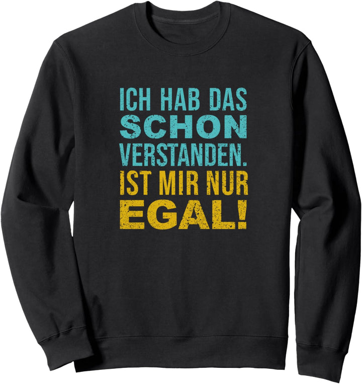 Ich hab das Schon verstanden ist mir nur egal Spruch vintage Sweatshirt
