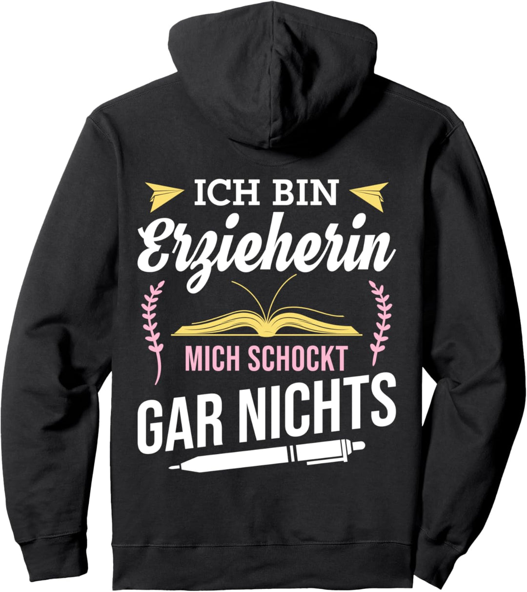 Ich bin Erzieherin Mich schockt gar nichts Erzieherinnen Fun Pullover Hoodie