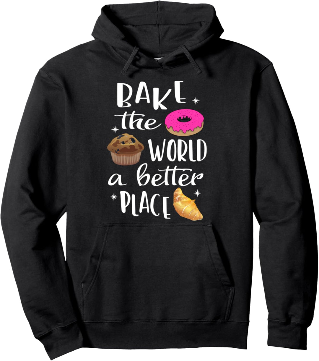 Bake The World A Better Place Backen Pullover Hoodie