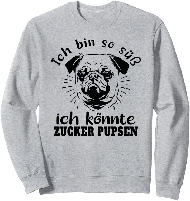 Ich bin so süss ich könnte Zucker pupsen Mops-Hund Hunde Sweatshirt