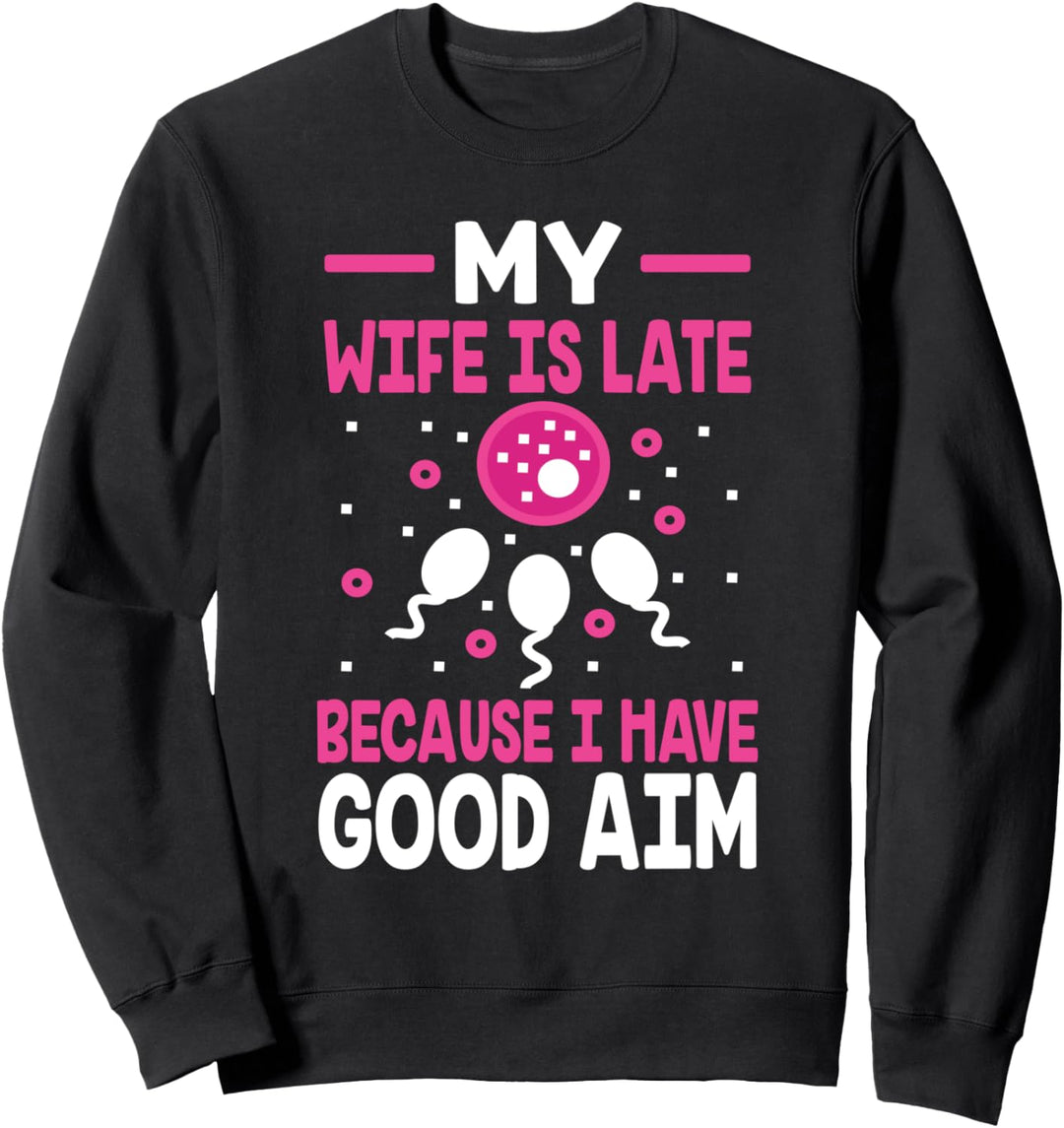 Wife Is Late Because I Have Good Aim Pregnancy Announce Sweatshirt