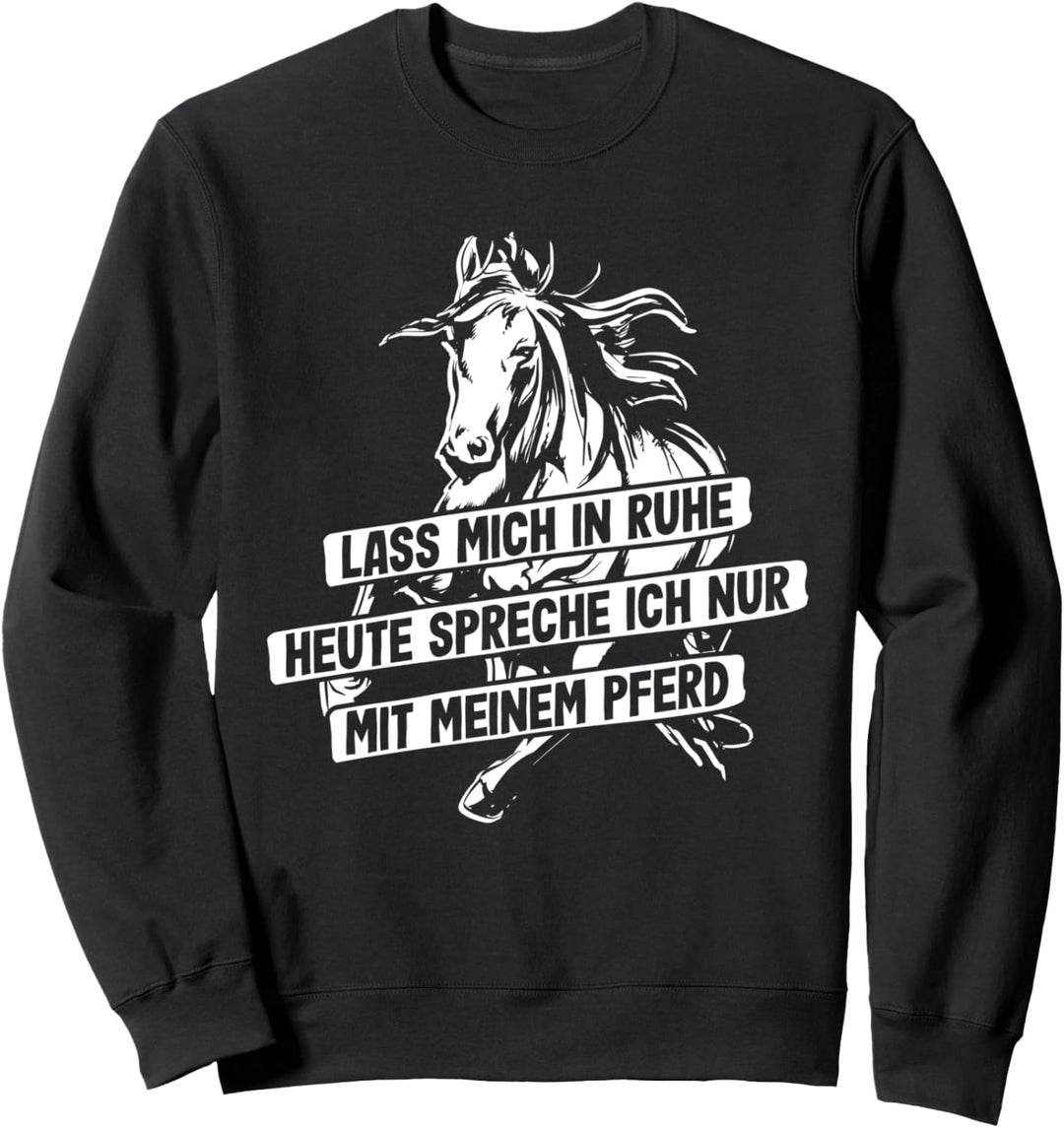 "HEUTE spreche ich nur mit meinem Pferd" Reiter Reiterin Sweatshirt
