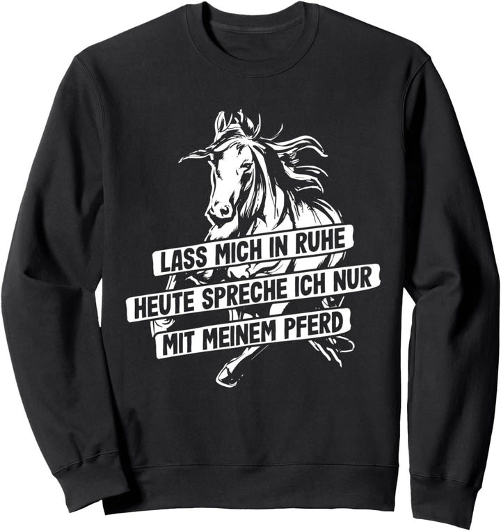 "HEUTE spreche ich nur mit meinem Pferd" Reiter Reiterin Sweatshirt