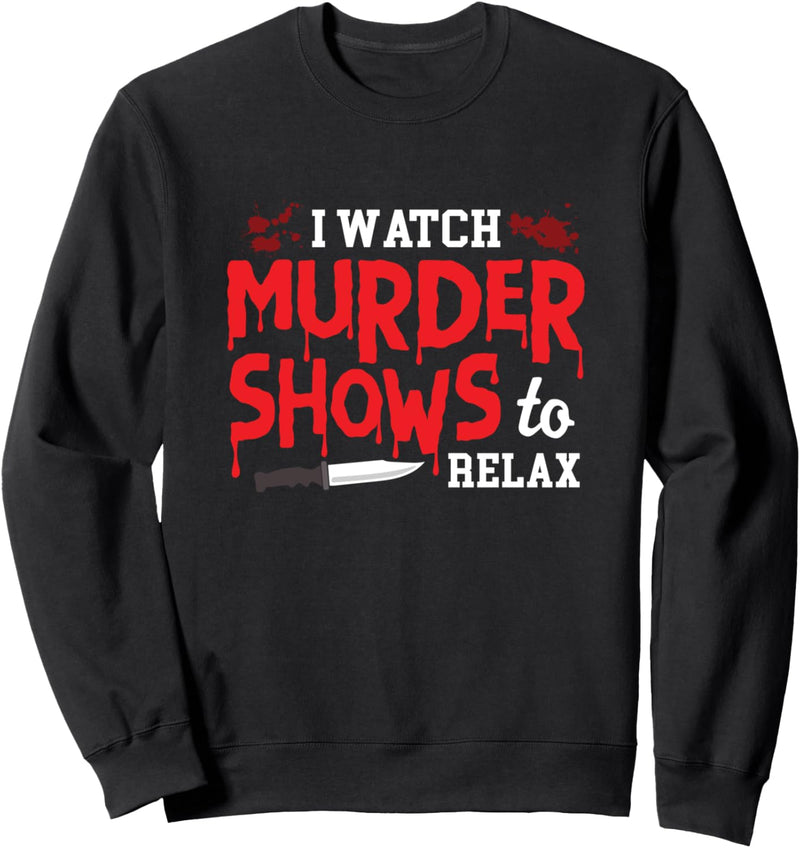 I Watch Murder Shows To Relax Zitat für einen Horror Movie Lover Sweatshirt