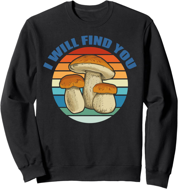 ICH WERDE DICH FINDEN Morels Pilze Mykophile Meme Sweatshirt
