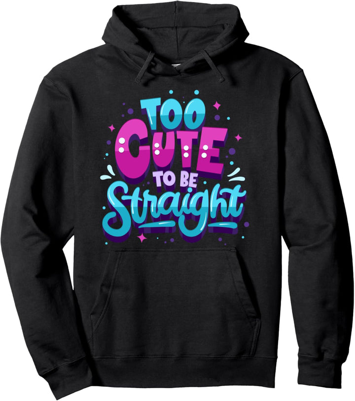 Too Cute To Be STRAIGHT - LGBT Pride Support - LGBTQIA Quote Pullover Hoodie