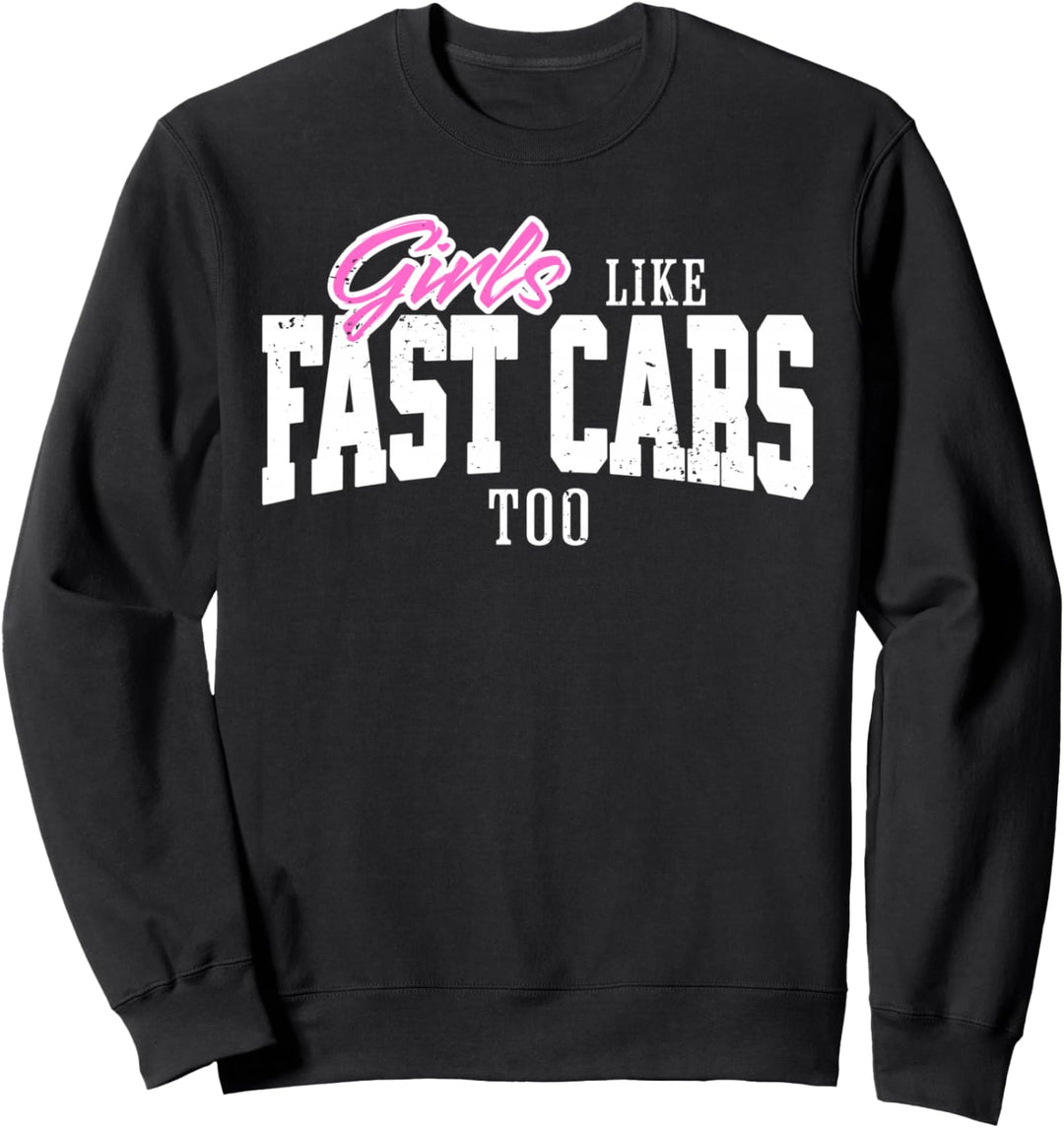 Girls Like Fast Cars Too Racing Sweatshirt