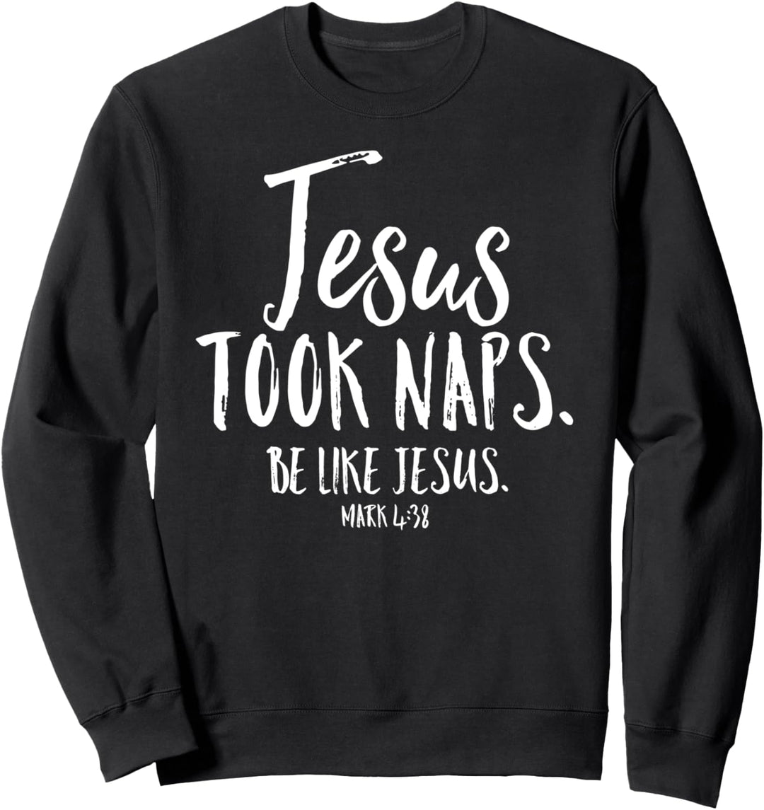 Jesus Took Naps Be Like Christian Funny Quote Bible Verse Sweatshirt