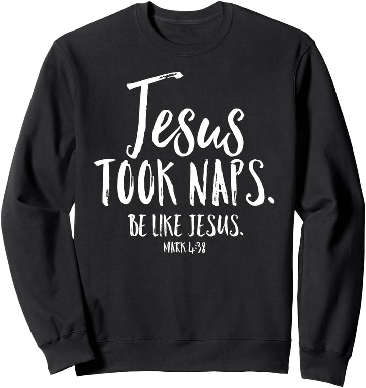 Jesus Took Naps Be Like Christian Funny Quote Bible Verse Sweatshirt
