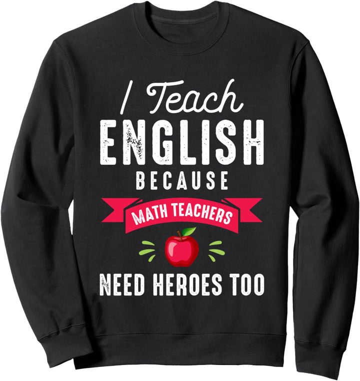 I Teach English Because Heroes Quote - English Teacher Gift Sweatshirt