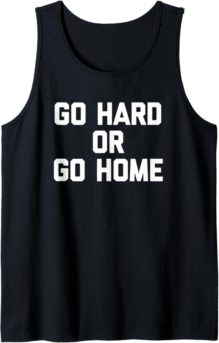 Go Hard Or Go Home T-Shirt mit lustigem Spruch Tank Top