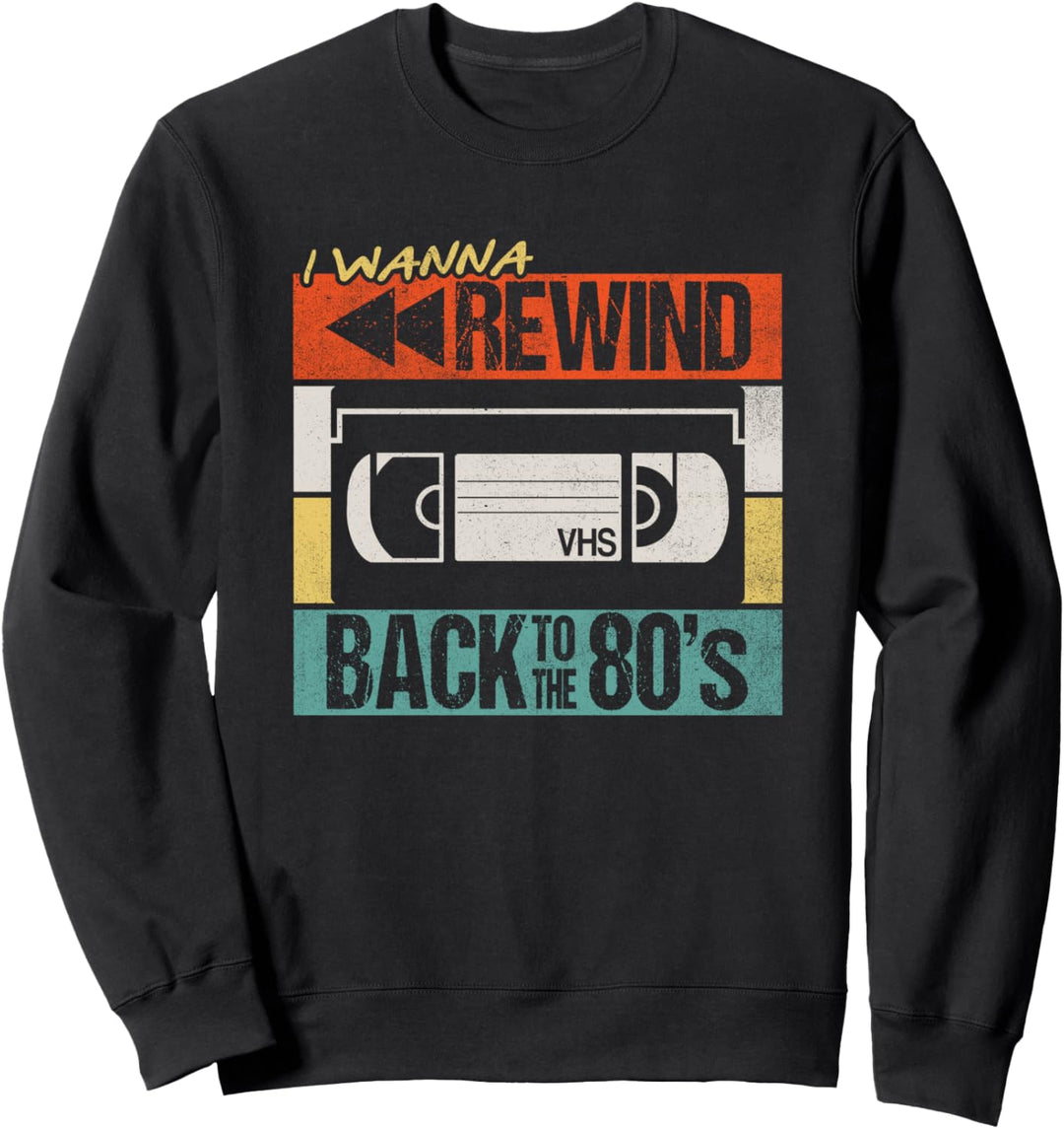 I Wanna Rewind Back to the 80's Retro VHS Nostalgia 80's Sweatshirt