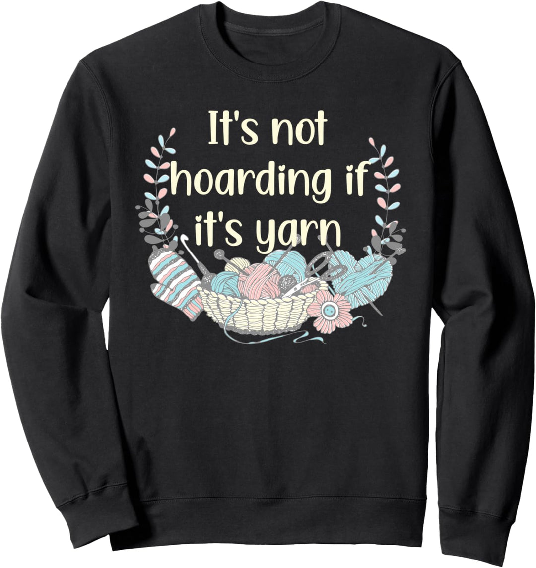 It's Not Hoarding If It's Yarn Crochet Knitting Funny Sweatshirt