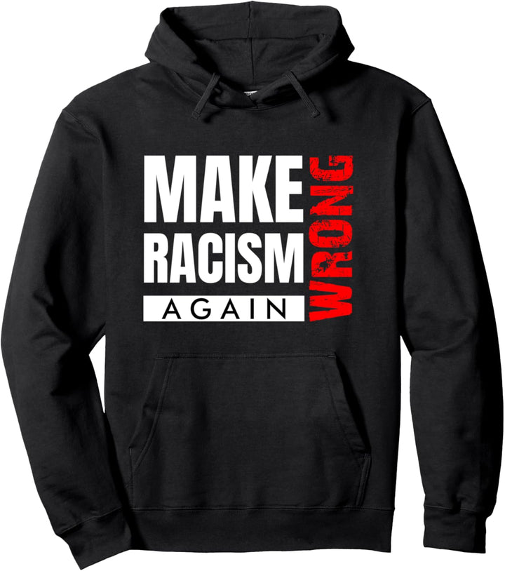 Machen Sie Rassismus wieder falsch Anti-Hass-Politische Proteste Pullover Hoodie