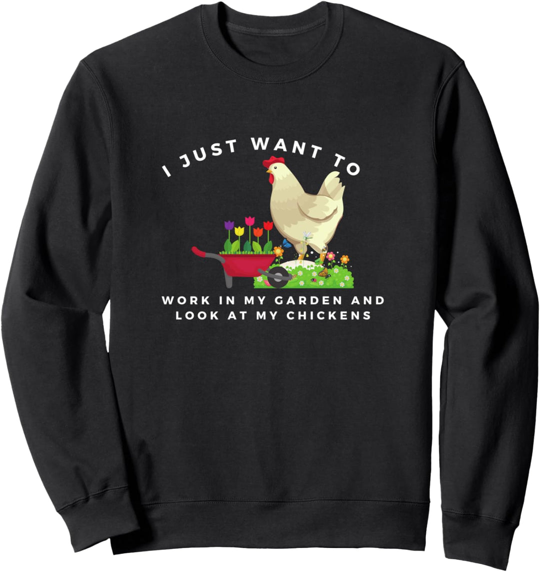 Ich möchte nur in meinem Garten arbeiten und meine Hühner Sweatshirt