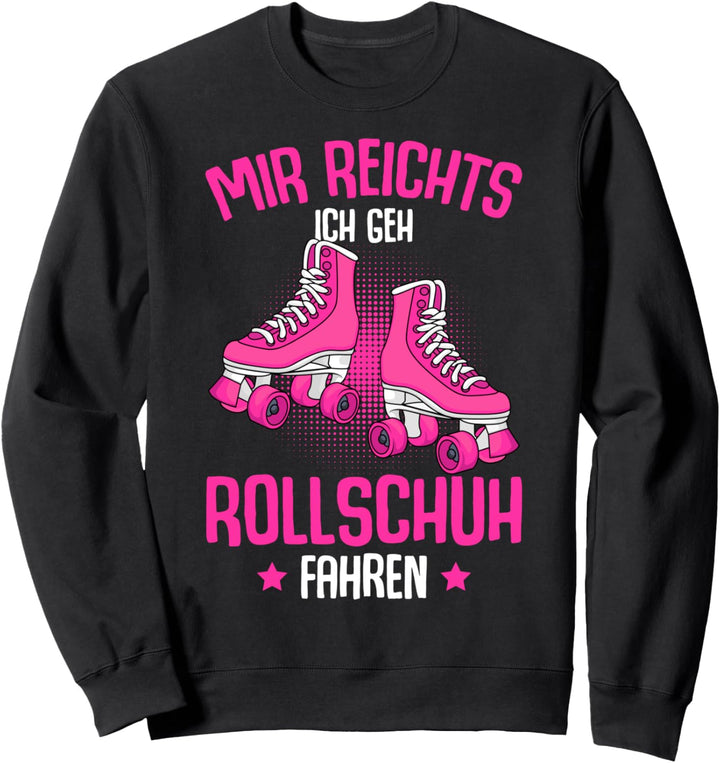 Mir reichts ich geh Rollschuh fahren Rollschuhe Mädchen Sweatshirt